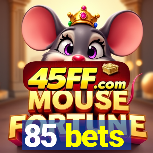 85 bets
